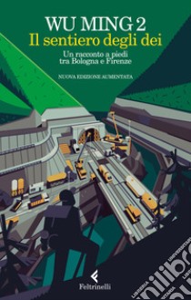 Il sentiero degli dei. Un racconto a piedi tra Bologna e Firenze. Nuova ediz. libro di Wu Ming 2