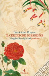 Il cercatore di essenze. Viaggio alle origini del profumo libro di Roques Dominique