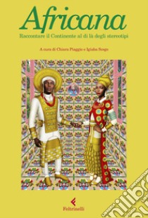 Africana. Raccontare il continente al di là degli stereotipi libro di Piaggio C. (cur.); Scego I. (cur.)