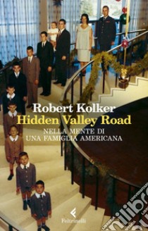 Hidden Valley Road. Nella mente di una famiglia americana libro di Kolker Robert