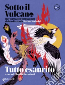 Sotto il vulcano. Idee/Narrazioni/Immaginari. Rivista trimestrale. Vol. 4: Tutto esaurito libro di Durastanti C. (cur.)