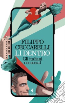 Li dentro. Gli italiani nei social libro di Ceccarelli Filippo