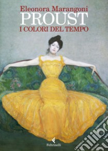 Proust. I colori del tempo libro di Marangoni Eleonora