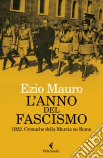 L'anno del fascismo. 1922. Cronache della marcia su Roma libro di Mauro Ezio