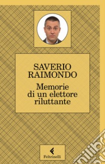 Memorie di un elettore riluttante libro di Raimondo Saverio