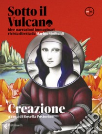 Sotto il vulcano. Idee/Narrazioni/Immaginari. Rivista trimestrale. Vol. 9: Creazione libro di Postorino R. (cur.)