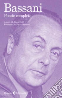 Poesie complete libro di Bassani Giorgio; Dolfi A. (cur.)