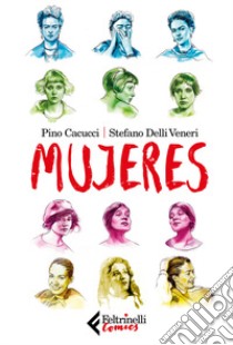 Mujeres libro di Cacucci Pino; Delli Veneri Stefano