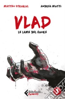 Vlad. Vol. 1: Le lame del cuore libro di Strukul Matteo; Mutti Andrea