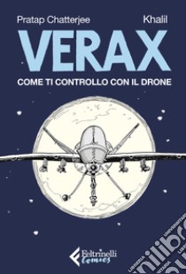 Verax. Come ti controllo con il drone libro di Chatterjee Pratap; Bendit Khalil