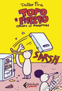 Topo e Papero fanno le avventure libro di Dottor Pira