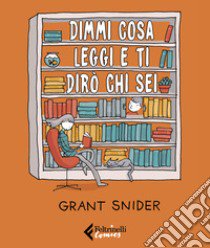 Dimmi cosa leggi e ti dirò chi sei libro di Snider Grant