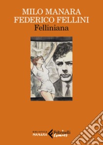 Felliniana. Viaggio a Tulum. Il viaggio di G. Mastorna, detto Fernet libro di Manara Milo; Fellini Federico