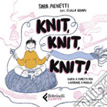 Knit, knit, knit! Guida a fumetti per lavorare a maglia. Con videotutorial libro di Menetti Sara; Boari Giulia