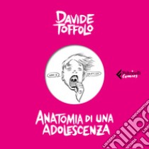 Anatomia di una adolescenza libro di Toffolo Davide