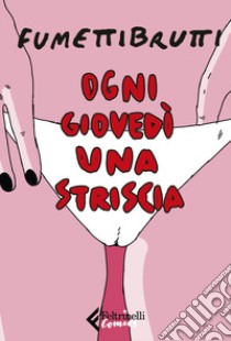 Ogni giovedì una striscia libro di Fumettibrutti