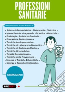 Professioni sanitarie. Eserciziari libro