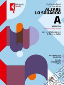 Alzare lo sguardo. Con Temi cittadinanza. Per le Scuole superiori. Con e-book. Con espansione online. Vol. A: Narrativa libro di Pellai Alberto; Virno Luciana; Cozzi Federico