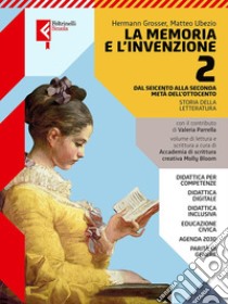 Memoria e l'invenzione. Per le Scuole superiori. Con e-book. Con espansione online (La). Vol. 2: Dal Seicento alla seconda metà dell'Ottocento libro di Grosser Hermann; Ubezio Matteo; Parrella Valeria