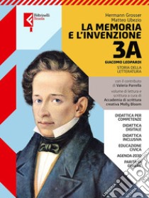 Memoria e l'invenzione. Per le Scuole superiori. Con e-book. Con espansione online (La). Vol. 3A: Giacomo Leopardi libro di Grosser Hermann; Ubezio Matteo; Parrella Valeria