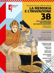 Memoria e l'invenzione. Per le Scuole superiori. Con e-book. Con espansione online (La). Vol. 3B: Dalla seconda metà dell'Ottocento agli inizi del Novecento libro di Grosser Hermann; Ubezio Matteo; Parrella Valeria