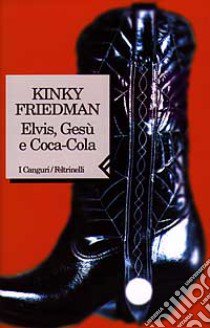 Elvis, Gesù e Coca-Cola libro di Friedman Kinky