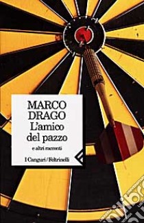 L'amico del pazzo e altri racconti libro di Drago Marco