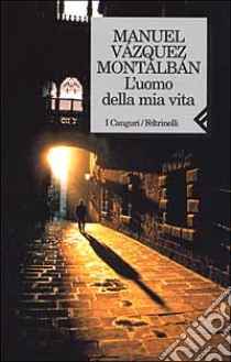 L'uomo della mia vita libro di Vázquez Montalbán Manuel