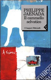 Il cammello selvatico libro di Jaenada Philippe