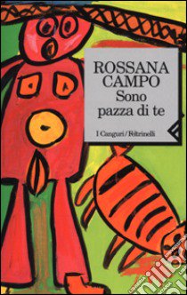 Sono pazza di te libro di Campo Rossana