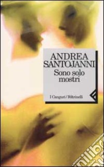 Sono solo mostri libro di Santojanni Andrea