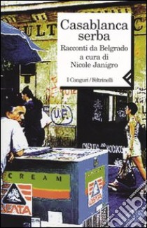 Casablanca serba. Racconti da Belgrado libro di Janigro N. (cur.)