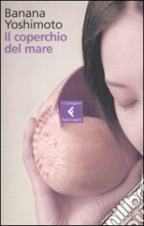 Il coperchio del mare libro di Yoshimoto Banana