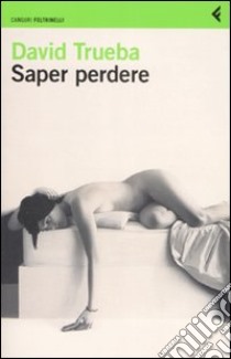 Saper perdere libro di Trueba David