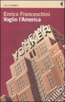 Voglio l'America libro di Franceschini Enrico