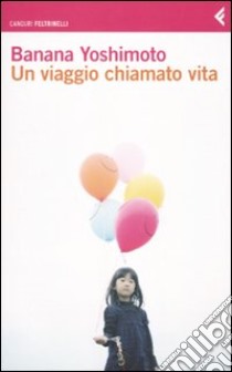 Un Viaggio chiamato vita libro di Yoshimoto Banana