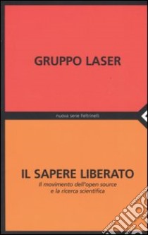 Il sapere liberato. Il movimento dell'open source e la ricerca scientifica libro di Laser (cur.)