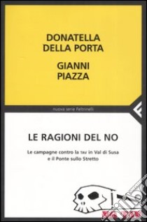 Le ragioni del no. Le campagne contro la TAV in Val di Susa e il Ponte sullo Stretto libro di Della Porta Donatella - Piazza Gianni