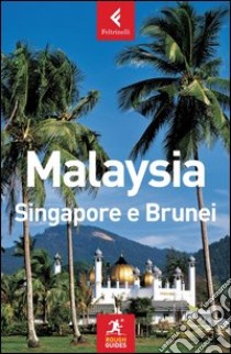 Malaysia; Singapore e Brunei libro di Leffman David - Lim Richard - Oates John