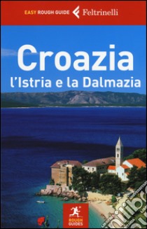 Croazia, l'Istria e la Dalmazia libro di Bousfield Jonathan