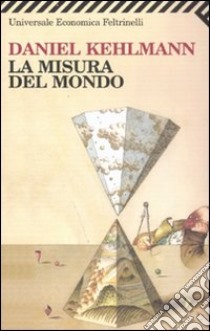 La misura del mondo libro di Kehlmann Daniel