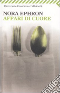 Affari di cuore libro di Ephron Nora