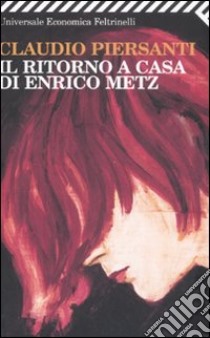 Il ritorno a casa di Enrico Metz libro di Piersanti Claudio