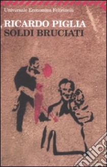 Soldi bruciati libro di Piglia Ricardo