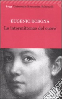 Le intermittenze del cuore libro di Borgna Eugenio