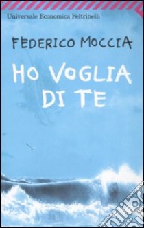 Ho voglia di te libro di Moccia Federico