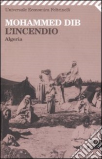 L'incendio. Algeria libro di Dib Mohammed