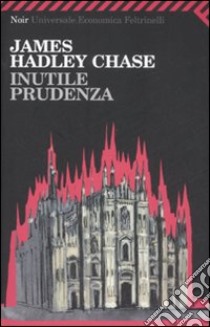 Inutile prudenza libro di Chase James H.