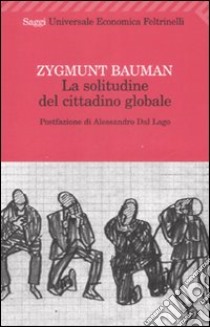 La solitudine del cittadino globale libro di Bauman Zygmunt