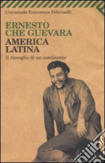 America Latina. Il risveglio di un continente libro di Guevara Ernesto Che; Del Carmen Ariet Garcìa M. (cur.)